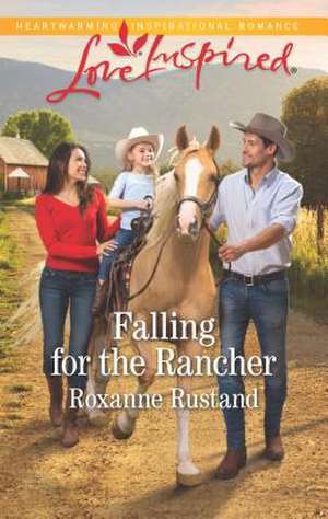 Falling for the Rancher de Roxanne Rustand