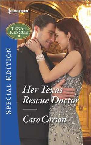 Her Texas Rescue Doctor de Caro Carson