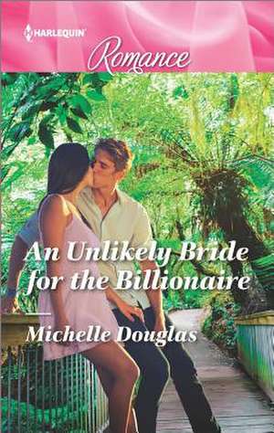 An Unlikely Bride for the Billionaire de Michelle Douglas