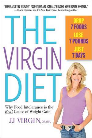 The Virgin Diet: Drop 7 Foods, Lose 7 Pounds, Just 7 Days de J. J. Virgin