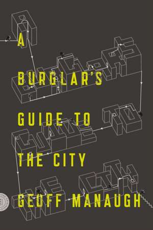 A Burglar's Guide to the City: Science and Fiction in the House of Magic de Geoff Manaugh