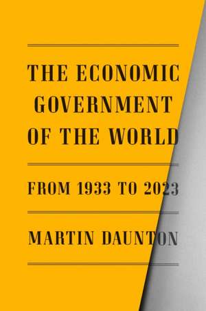 The Economic Government of the World de Martin Daunton