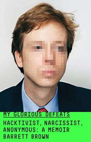 My Glorious Defeats de Barrett Brown