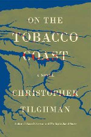 On the Tobacco Coast de Christopher Tilghman