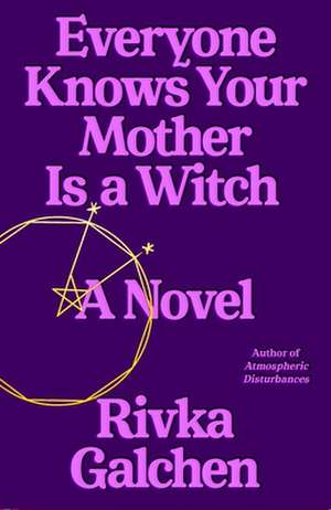 Everyone Knows Your Mother Is a Witch de Rivka Galchen