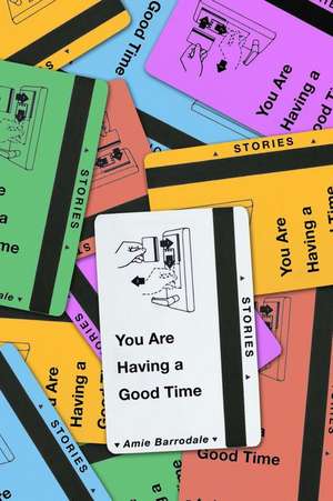 You Are Having a Good Time: Stories de Amie Barrodale