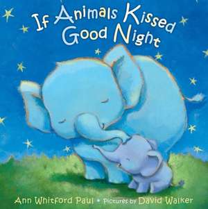 If Animals Kissed Good Night de Ann Whitford Paul