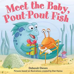 Meet the Baby, Pout-Pout Fish de Deborah Diesen