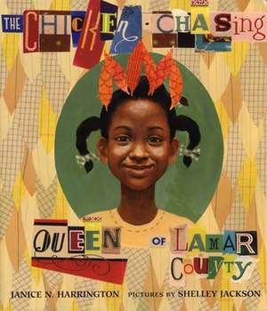 The Chicken-Chasing Queen of Lamar County de Janice N. Harrington