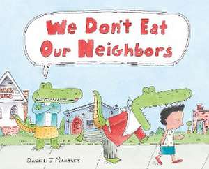 We Don't Eat Our Neighbors de Daniel J Mahoney