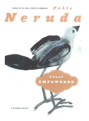 Fully Empowered: A Bilingual Edition de Pablo Neruda