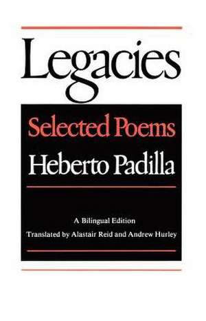 Legacies: Selected Poems de Heberto Padilla