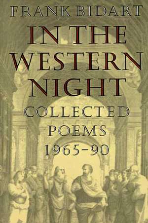 In the Western Night: Collected Poems 1965-90 de Frank Bidart