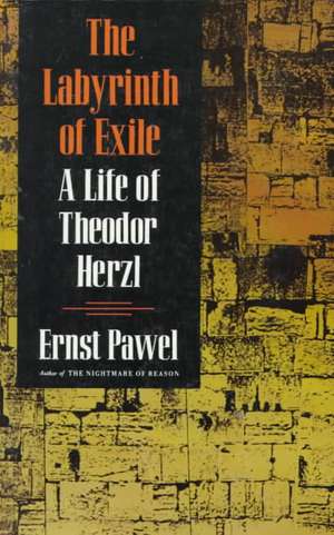 The Labyrinth of Exile: A Life of Theodor Herzl de Ernst Pawel