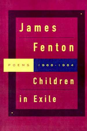 Children in Exile: Poems 1968-1984 de James Fenton