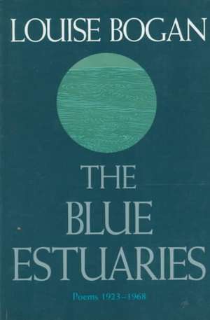 The Blue Estuaries: 1923-1968 de Louise Bogan