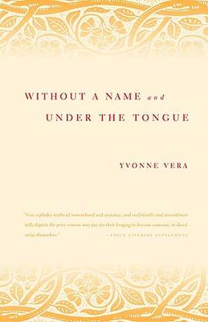 Without a Name and Under the Tongue de Yvonne Vera