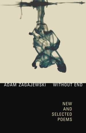 Without End: New and Selected Poems de Adam Zagajewski