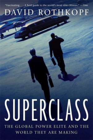 Superclass: The Global Power Elite and the World They Are Making de David Rothkopf