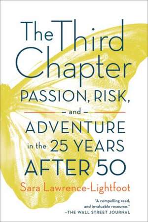 The Third Chapter: Passion, Risk, and Adventure in the 25 Years After 50 de Sara Lawrence-Lightfoot