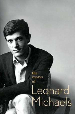 The Essays of Leonard Michaels de Leonard Michaels