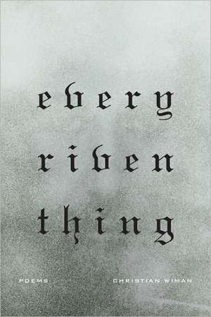 Every Riven Thing de Christian Wiman