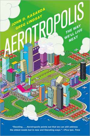 Aerotropolis: The Way We'll Live Next de John D. Kasarda