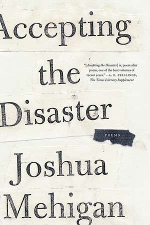 Accepting the Disaster: Poems de Joshua Mehigan