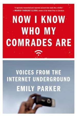 Now I Know Who My Comrades Are: Voices from the Internet Underground de Emily Parker