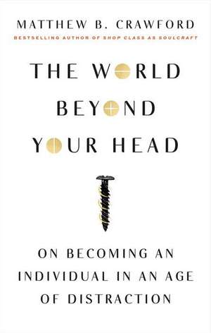 The World Beyond Your Head de Matthew B. Crawford