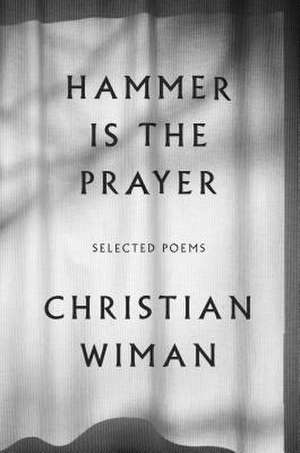 Hammer Is the Prayer de Christian Wiman