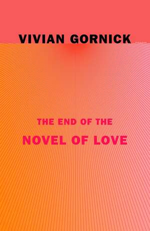 The End of the Novel of Love de Vivian Gornick