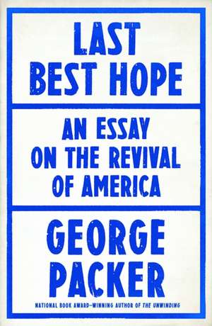 Last Best Hope de George Packer