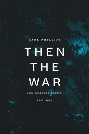 Then the War de Carl Phillips