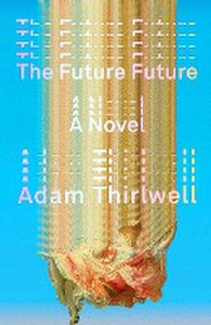 The Future Future de Adam Thirlwell