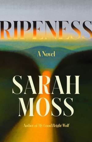 Ripeness de Sarah Moss