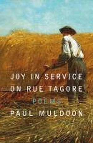 Joy in Service on Rue Tagore de Paul Muldoon