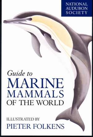 National Audubon Society Guide to Marine Mammals of the World de National Audubon Society