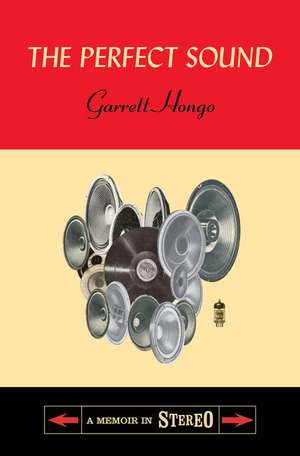 The Perfect Sound: A Memoir in Stereo de Garrett Hongo