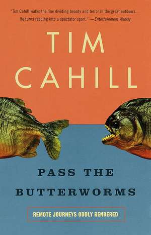 Pass the Butterworms: Remote Journeys Oddly Rendered de Tim Cahill