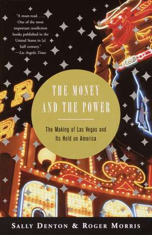 The Money and the Power: The Making of Las Vegas and Its Hold on America de Sally Denton