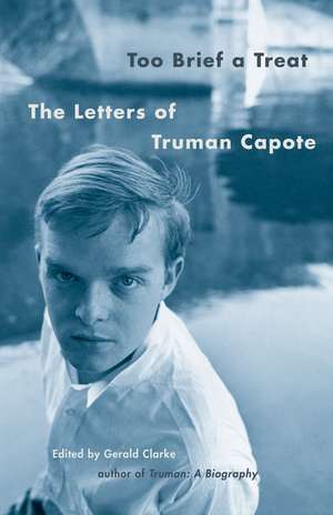 Too Brief a Treat: The Letters of Truman Capote de Truman Capote