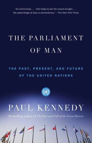 The Parliament of Man: The Past, Present, and Future of the United Nations de Paul Kennedy