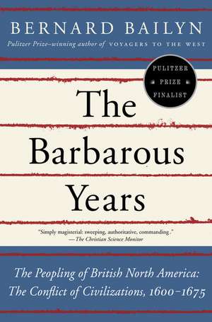 The Barbarous Years de Bernard Bailyn