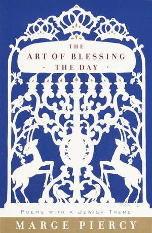 The Art of Blessing the Day de Marge Piercy