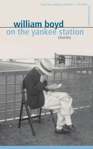 On the Yankee Station: Stories de William Boyd