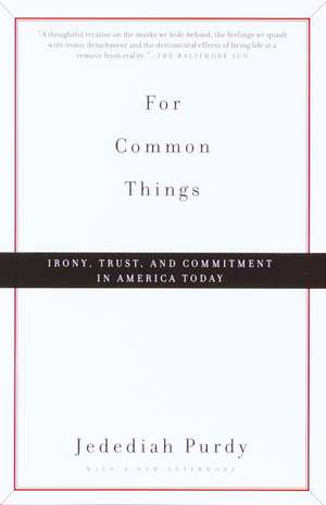 For Common Things: Irony, Trust, and Commitment in America Today de Jedediah Purdy