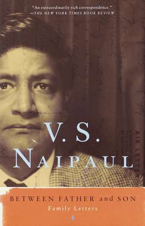 Between Father and Son: Family Letters de V.S. NAIPAUL