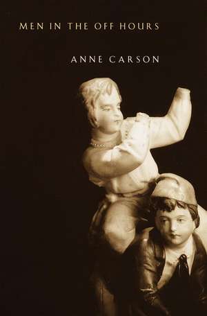 Men in the Off Hours de Anne Carson