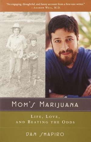 Mom's Marijuana: Life, Love, and Beating the Odds de Dan Shapiro